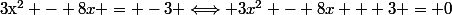 $3x^2 - 8x = -3 \Longleftrightarrow 3x^2 - 8x + 3 = 0