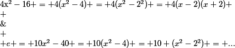 $4x^2-16 = 4(x^2-4) = 4(x^2-2^2) = 4(x-2)(x+2)
 \\ \\\;\\
 \\ e = 10x^2-40 = 10(x^2-4) = 10 (x^2-2^2) = ...