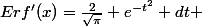 $Erf'(x)=\frac{2}{\sqrt{\pi}} e^{-t^2} dt $