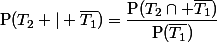 $P$(T_2 | \bar{T_1})=\dfrac{\text{P}(T_2\cap \bar{T_1})}{\text{P}(\bar{T_1})}