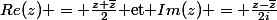 $Re(z) = \frac{{z}+{\bar{z}}}{2}$ et $Im(z) = \frac{{z}-{\bar{z}}}{2i}$