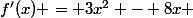 $f'(x) = 3x^2 - 8x $