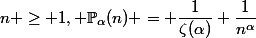 $n \geq 1, \mathbb{P}_\alpha(n) = \dfrac{1}{\zeta(\alpha)} \dfrac{1}{n^\alpha}$