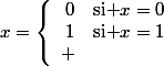 $x=\left\{\begin{array}{rl}0&\text{si }x=0\\1&\text{si }x=1\\ \end{array}\right.$