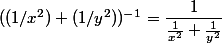 ((1/x^2)+(1/y^2))^{-1}=\dfrac{1}{\frac{1}{x^2}+\frac{1}{y^2}}