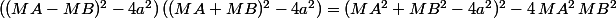 ((MA-MB)^2-4a^2)\,((MA+MB)^2-4a^2)=(MA^2+MB^2-4a^2)^2-4\,MA^2\,MB^2