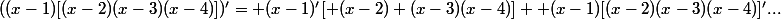((x-1)[(x-2)(x-3)(x-4)])'= (x-1)'[ (x-2) (x-3)(x-4)] +(x-1)[(x-2)(x-3)(x-4)]'...