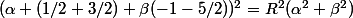 (\alpha (1/2+3/2)+\beta(-1-5/2))^2=R^2(\alpha^2+\beta^2)