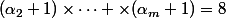 (\alpha_2+1)\times\cdots \times(\alpha_m+1)=8