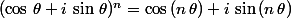 (\cos\,\theta+i\,\sin\,\theta)^n=\cos\,(n\,\theta)+i\,\sin\,(n\,\theta)