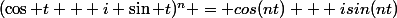 (\cos t + i \sin t)^n = cos(nt) + isin(nt)