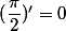 (\dfrac{\pi}{2})'=0