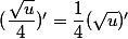 (\dfrac{\sqrt{u}}{4})'=\dfrac{1}{4}(\sqrt{u})'