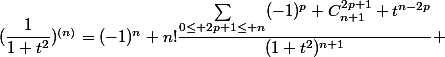 (\dfrac{1}{1+t^2})^{(n)}=(-1)^n n!\dfrac{\sum_{0\leq 2p+1\leq n}(-1)^p C_{n+1}^{2p+1} t^{n-2p}}{(1+t^2)^{n+1}} 