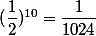 (\dfrac{1}{2})^{10}=\dfrac{1}{1024}