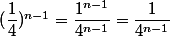 (\dfrac{1}{4})^{n-1}=\dfrac{1^{n-1}}{4^{n-1}}=\dfrac{1}{4^{n-1}}