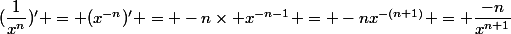 (\dfrac{1}{x^n})' = (x^{-n})' = -n\times x^{-n-1} = -nx^{-(n+1)} = \dfrac{-n}{x^{n+1}}