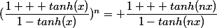 (\dfrac{1 + tanh(x)}{1-tanh(x)})^n= \dfrac{1 + tanh(nx)}{1-tanh(nx)}