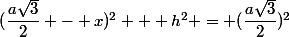 (\dfrac{a\sqrt{3}}{2} - x)^2 + h^2 = (\dfrac{a\sqrt{3}}{2})^2