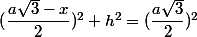 (\dfrac{a\sqrt{3}-x}{2})^2+h^2=(\dfrac{a\sqrt{3}}{2})^2