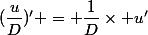 (\dfrac{u}{D})' = \dfrac{1}{D}\times u'