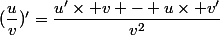 (\dfrac{u}{v})'=\dfrac{u'\times v - u\times v'}{v^2}