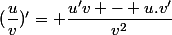 (\dfrac{u}{v})'= \dfrac{u'v - u.v'}{v^2}