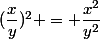 (\dfrac{x}{y})^2 = \dfrac{x^2}{y^2}