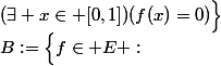 B:=\Big\{f\in E :\;(\exists x\in [0,1])(f(x)=0)\Big\}