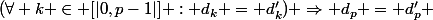 (\forall k \in [|0,p-1|] : d_k = d'_k) \Rightarrow d_p = d'_p 