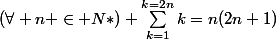 (\forall n \in N*) \sum_{k=1}^{k=2n}{k}=n(2n+1)