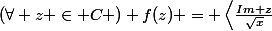 (\forall z \in C ) f(z) = \left<\frac{Im z}{\sqrt{x}};\frac{Re z}{y} \right>