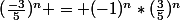 (\frac{-3}{5})^n = (-1)^n*(\frac{3}{5})^n