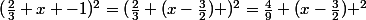 (\frac{2}{3} x -1)^2=(\frac{2}{3} (x-\frac{3}{2}) )^2=\frac{4}{9} (x-\frac{3}{2}) ^2