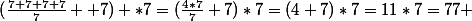 (\frac{7+7+7+7}{7} +7) *7=(\frac{4*7}{7}+7)*7=(4+7)*7=11*7=77 