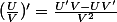 (\frac{U}{V})'=\frac{U'V-UV'}{V^2}