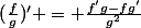 (\frac{f}{g})' = \frac{f'g-fg'}{g^2}