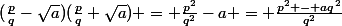 (\frac{p}{q}-\sqrt{a})(\frac{p}{q}+\sqrt{a}) = \frac{p^2}{q^2}-a = \frac{p^2 - aq^2}{q^2}