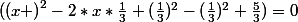 (\left(x \right)^{2}-2*x*\frac{1}{3}+(\frac{1}{3})^{2}-(\frac{1}{3})^{2}+\frac{5}{3})=0