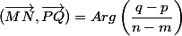 (\overrightarrow{MN},\overrightarrow{PQ})=Arg\left(\dfrac{q-p}{n-m}\right)\;\;[2\pi] \\ 