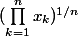 (\prod_{k=1}^{n}x_k)^{1/n}