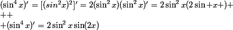 (\sin^4x)'=[(sin^2x)^2]'=2(\sin^2x)(\sin^2x)'=2\sin^2x(2\sin x \cosx)
 \\ 
 \\ (\sin^4x)'=2\sin^2x\sin(2x)
