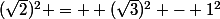 (\sqrt{2})^2 =  (\sqrt{3})^2 - 1^2