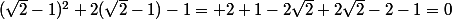 (\sqrt{2}-1)^2+2(\sqrt{2}-1)-1= 2+1-2\sqrt{2}+2\sqrt{2}-2-1=0