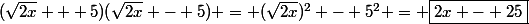(\sqrt{2x} + 5)(\sqrt{2x} - 5) = (\sqrt{2x})^2 - 5^2 = \boxed{2x - 25}