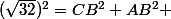 (\sqrt{32})^{2}=CB^{2}+AB^{2} 