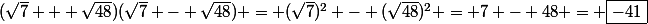 (\sqrt{7} + \sqrt{48})(\sqrt{7} - \sqrt{48}) = (\sqrt{7})^2 - (\sqrt{48})^2 = 7 - 48 = \boxed{-41}