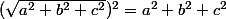 (\sqrt{a^2+b^2+c^2})^2=a^2+b^2+c^2