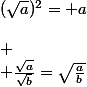 (\sqrt{a})^{2}= a\\\\
 \\ \frac{\sqrt{a}}{\sqrt{b}}=\sqrt{\frac{a}{b}}
