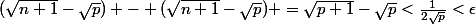 (\sqrt{n+1}-\sqrt{p}) - (\sqrt{n+1}-\sqrt{p}) =\sqrt{p+1}-\sqrt{p}<\frac{1}{2\sqrt{p}}<\epsilon